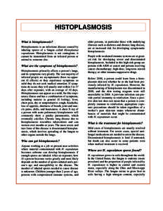 HISTOPLASMOSIS What is histoplasmosis? Histoplasmosis is an infectious disease caused by inhaling spores of a fungus called Histoplasma capsulatum. Histoplasmosis is not contagious; it cannot be transmitted from an infec