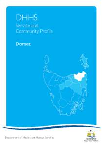 Dorset Local Government Area Profile[removed]Copyright Notice and Disclaimer While the Department of Health and Human Services (DHHS) believes the information and data contained in this document to be correct at the time 