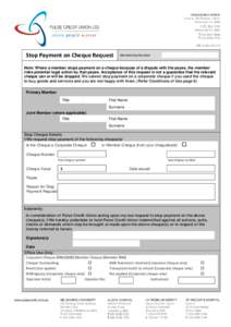 Stop Payment on Cheque Request  Membership Number Note: Where a member stops payment on a cheque because of a dispute with the payee, the member risks potential legal action by that payee. Acceptance of this request is n