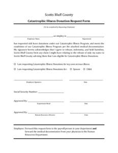 Scotts Bluff County  Catastrophic Illness Donation Request Form  (To be completed by Requesting Employee)  _____________________________________________, an employ in _______________________________________