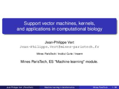 Support vector machines, kernels, and applications in computational biology Jean-Philippe Vert  Mines ParisTech / Institut Curie / Inserm