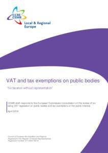 -  VAT and tax exemptions on public bodies “No taxation without representation”  CEMR draft response to the European Commission consultation on the review of existing VAT legislation on public bodies and tax exemptio