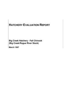 HATCHERY EVALUATION REPORT  Big Creek Hatchery - Fall Chinook (Big Creek/Rogue River Stock) March 1997