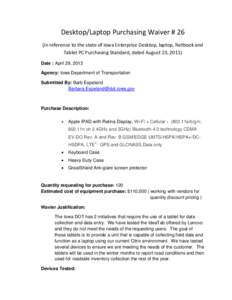 Desktop/Laptop Purchasing Waiver # 26 (In reference to the state of Iowa Enterprise Desktop, laptop, Netbook and Tablet PC Purchasing Standard, dated August 23, 2011) Date : April 29, 2013 Agency: Iowa Department of Tran