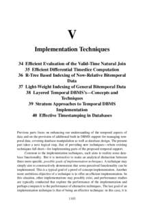 V Implementation Techniques 34 Efficient Evaluation of the Valid-Time Natural Join 35 Efficient Differential Timeslice Computation 36 R-Tree Based Indexing of Now-Relative Bitemporal Data