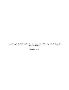 Audiologic Guidelines for the Assessment of Hearing in Infants and Young Children August 2012 Audiologic Guidelines for the Assessment of Hearing in Infants and Young Children