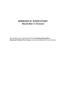 BERNARD W. NIDER STORY World War II Veteran The attached story is taken from the book Operation Recognition – Honoring Nebraska War Veterans written and published by Ivan Schoone.