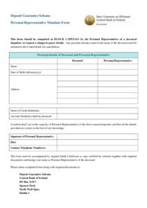 Deposit Guarantee Scheme Personal Representative Mandate Form This form should be completed in BLOCK CAPITALS by the Personal Representative of a deceased depositor, to request a change to payee details. Any payment alre