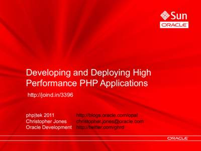 Developing and Deploying High Performance PHP Applications http://joind.in/3396 php|tek 2011 http://blogs.oracle.com/opal