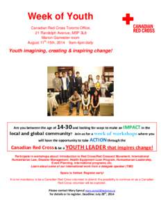 Week of Youth Canadian Red Cross Toronto Office, 21 Randolph Avenue, M5P 3L8 Marion Gamester room August 11th-15th, 2014 9am-4pm daily