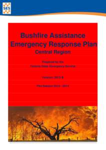 Bushfire Assistance Emergency Response Plan Central Region Prepared by the Victoria State Emergency Service