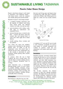 SUSTAINABLE LIVING TASMANIA Passive Solar House Design Passive solar house design is well suited to Tasmania’s cool temperate climate – cold damp winters, warm dry summers and variable spring and autumn months.