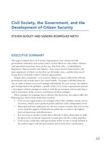 Civil Society, the Government, and the Development of Citizen Security STEVEN DUDLEY AND SANDRA RODRÍGUEZ NIETO EXECUTIVE SUMMARY This paper explores how civil society organizations have interacted with