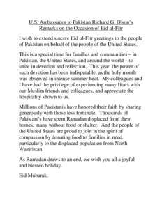 U.S. Ambassador to Pakistan Richard G. Olson’s Remarks on the Occasion of Eid ul-Fitr I wish to extend sincere Eid ul-Fitr greetings to the people of Pakistan on behalf of the people of the United States. This is a spe