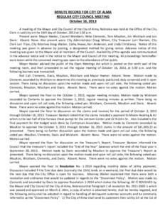 MINUTE RECORD FOR CITY OF ALMA REGULAR CITY COUNCIL MEETING October 16, 2013 A meeting of the Mayor and City Council of the City of Alma, Nebraska was held at the Office of the City Clerk in said city on the 16th day of 