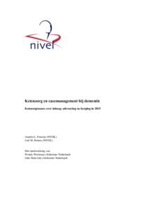 Ketenzorg en casemanagement bij dementie Ketenregisseurs over inkoop, uitvoering en borging in 2015 Anneke L. Francke (NIVEL) José M. Peeters (NIVEL)