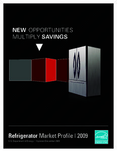 New Opportunities MULTIPLY Savings Refrigerator Market Profile | 2009 U.S. Department of Energy | Updated December 2009