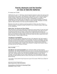 Family abstracts and the familiar on view at Oakville Galleries For release June 15, 2009 OAKVILLE, ON, June 15 - This Friday, Oakville Galleries is pleased to present the opening of two new exhibitions. Micah Lexier’s