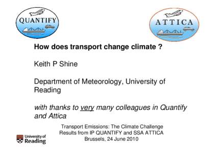 How does transport change climate ? Keith P Shine Department of Meteorology, University of Reading with thanks to very many colleagues in Quantify and Attica