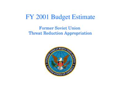 FY 2001 Budget Estimate Former Soviet Union Threat Reduction Appropriation DEFENSE THREAT REDUCTION AGENCY Fiscal Year (FY[removed]Budget Estimates