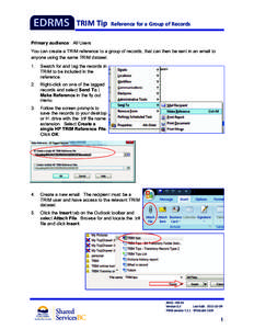 TRIM Tip  Reference for a Group of Records  Primary audience: All Users You can create a TRIM reference to a group of records, that can then be sent in an email to anyone using the same TRIM dataset. 1.