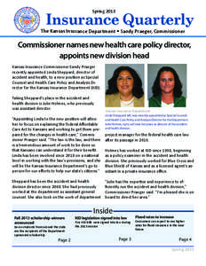 Insurance Quarterly Spring 2013 The Kansas Insurance Department • Sandy Praeger, Commissioner  Commissioner names new health care policy director,