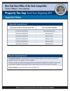 New York State Office of the State Comptroller Thomas P. DiNapoli • State Comptroller Property Tax Cap Fiscal Years Beginning 2014 Important Dates When Will I Have My Form?