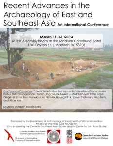 Recent Advances in the Archaeology of East and Southeast Asia An International Conference March 15-16, 2013  At the Assembly Room at the Madison Concourse Hotel