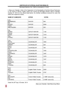 CERTIFICATE OF OFFICIAL ELECTION RESULTS Municipal Elections Act, 1996, as amended [s[removed]I, Mary Lynn Standen, Clerk of the Corporation of the Municipality of Northern Bruce Peninsula, in the County of Bruce, hereby