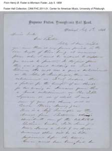 From Henry B. Foster to Morrison Foster, July 5, 1858 Foster Hall Collection, CAM.FHC[removed], Center for American Music, University of Pittsburgh. From Henry B. Foster to Morrison Foster, July 5, 1858 Foster Hall Colle