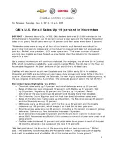 For Release: Tuesday, Dec. 3, 2013, 10 a.m. EST  GM’s U.S. Retail Sales Up 19 percent in November DETROIT – General Motors Co. (NYSE: GM) dealers delivered 212,060 vehicles in the United States in November, up 14 per