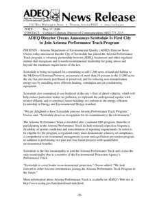 DATE: May 17, 2006 CONTACT: Cortland Coleman, Director of Communications[removed]ADEQ Director Owens Announces Scottsdale Is First City to Join Arizona Performance Track Program