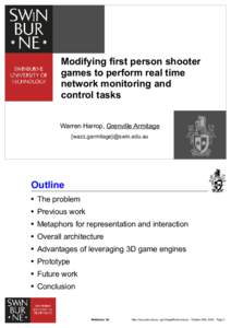 Modifying first person shooter games to perform real time network monitoring and control tasks Warren Harrop, Grenville Armitage {wazz,garmitage}@swin.edu.au