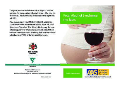 The picture overleaf shows what regular alcohol use can do to an unborn baby’s brain – the one on the left is a healthy baby; the one on the right has full FAS. You can contact your Midwife, Health Visitor or Doctor 