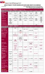 ADULT/FAMILY/YOUTH WINTER 2015 DRYLAND DROP-IN SCHEDULE RED: Classes available during Kids Den hours of operation Youth friendly (13yrs+) classes are highlighted in grey All other classes are ADULT ONLY (16yrs[removed]Le