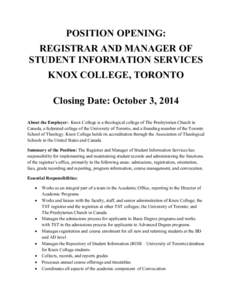 POSITION OPENING: REGISTRAR AND MANAGER OF STUDENT INFORMATION SERVICES KNOX COLLEGE, TORONTO Closing Date: October 3, 2014 About the Employer: Knox College is a theological college of The Presbyterian Church in