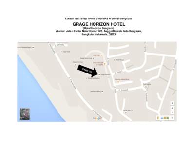 Lokasi Tes Tahap I PMB STIS BPS Provinsi Bengkulu:  GRAGE HORIZON HOTEL (Hotel Horizon Bengkulu) Alamat: Jalan Pantai Nala Nomor 142, Anggut Bawah Kota Bengkulu, Bengkulu, Indonesia, 38223