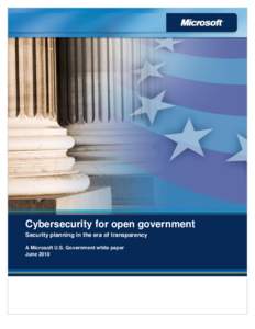 Cybersecurity for open government Security planning in the era of transparency A Microsoft U.S. Government white paper June 2010  The information contained in this document represents the current view of Microsoft Corpo