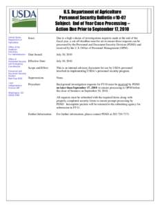 U.S. Department of Agriculture Personnel Security Bulletin #10-07 Subject: End of Year Case Processing – Action Due Prior to September 17, 2010 United States Department of