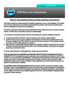 Technical Tips  PCS Rod Lock Instructions Thanks for demonstrating the Bimba pneumatic positioning control products! Use these instructions to demonstrate PFC operation, adjustment, set-up, and capabilities. The cylinder