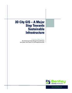 3D City GIS – A Major Step Towards Sustainable Infrastructure A Bentley White Paper Benoit Fredericque, Product Manager 3D City GIS Products