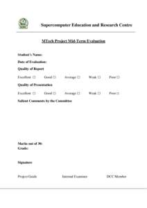 Supercomputer Education and Research Centre  MTech Project Mid-Term Evaluation Student’s Name: Date of Evaluation: Quality of Report