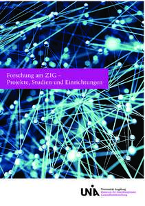 Forschung am ZIG – Projekte, Studien und Einrichtungen Vorwort Schon seit vielen Jahren widmen sich Forscherinnen und