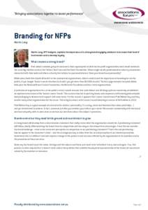 “Bringing associations together to boost performance” KNOWLEDGE & RESOURCES Branding for NFPs Martin Long Martin Long, NFP Analysts, explains the importance of a strong brand engaging members to increase their level 