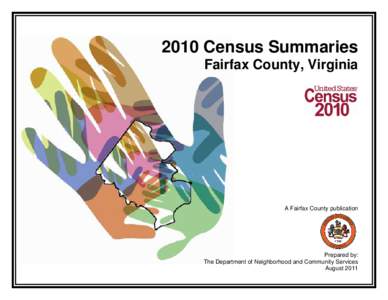 2010 Census Summaries Fairfax County, Virginia A Fairfax County publication  Prepared by: