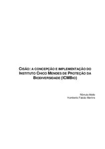 CISÃO: A CONCEPÇÃO E IMPLEMENTAÇÃO DO INSTITUTO CHICO MENDES DE PROTEÇÃO DA BIODIVERSIDADE (ICMBIO) Rômulo Mello Humberto Falcão Martins