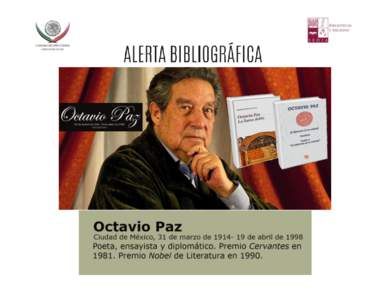 LIBROS DISPONIBLES PARA SU PRESTAMO Y CONSULTA EN BIBLIOTECA LEGISLATIVA:  POESÍA: https://bit.ly/2HKFql1 DISPONIBLE EN: http://www.elem.mx/autor/datos/837 En la obra de nuestro Premio Nobel Octavio Pazla