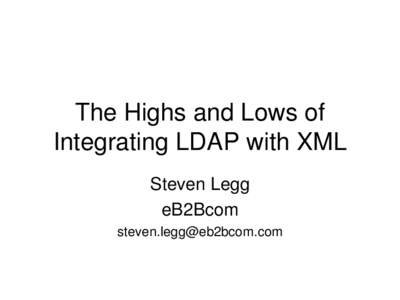 The Highs and Lows of  Integrating LDAP with XML Steven Legg eB2Bcom 