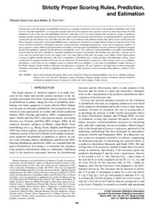 Strictly Proper Scoring Rules, Prediction, and Estimation Tilmann G NEITING and Adrian E. R AFTERY Scoring rules assess the quality of probabilistic forecasts, by assigning a numerical score based on the predictive distr