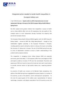 Integrated action needed to tackle health inequalities in European kidney care 2 April 2014, Brussels: Experts unite to call for improved access to renal replacement therapy in Europe at the 2014 European Kidney Health A